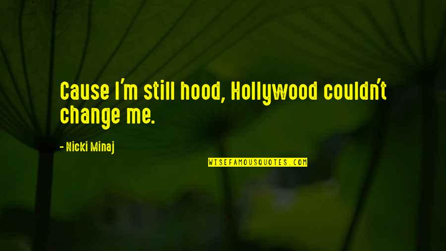 Always Pushing Yourself Quotes By Nicki Minaj: Cause I'm still hood, Hollywood couldn't change me.