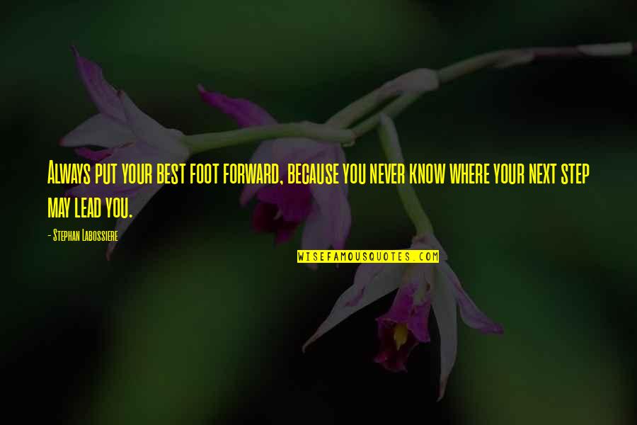 Always Put Your Best Foot Forward Quotes By Stephan Labossiere: Always put your best foot forward, because you