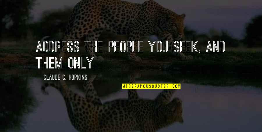 Always Put Yourself In Other People's Shoes Quotes By Claude C. Hopkins: Address the people you seek, and them only