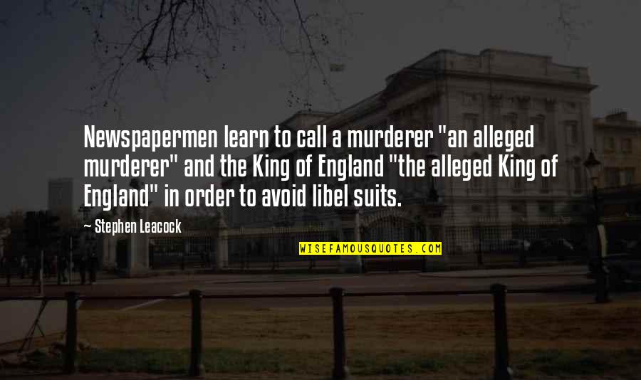 Always Putting Yourself First Quotes By Stephen Leacock: Newspapermen learn to call a murderer "an alleged