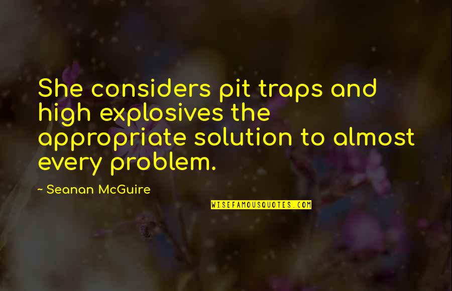 Always Putting Yourself Last Quotes By Seanan McGuire: She considers pit traps and high explosives the