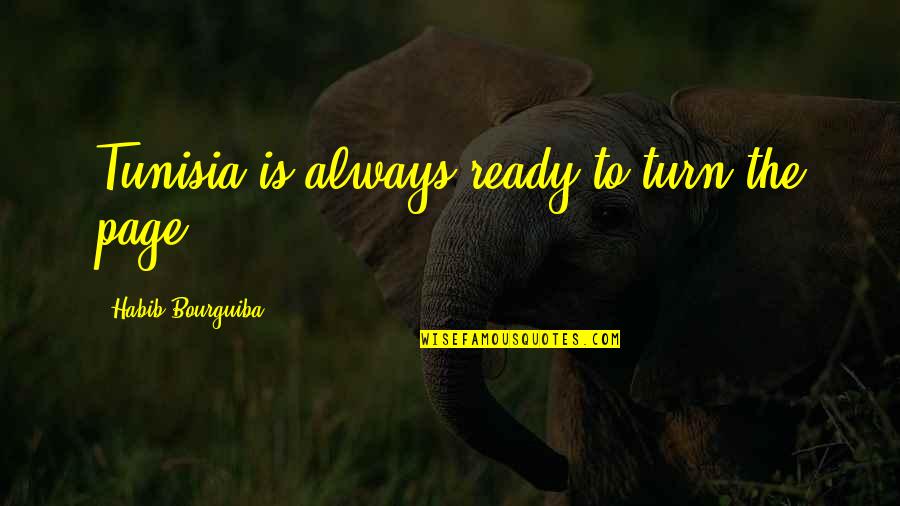 Always Ready Quotes By Habib Bourguiba: Tunisia is always ready to turn the page.