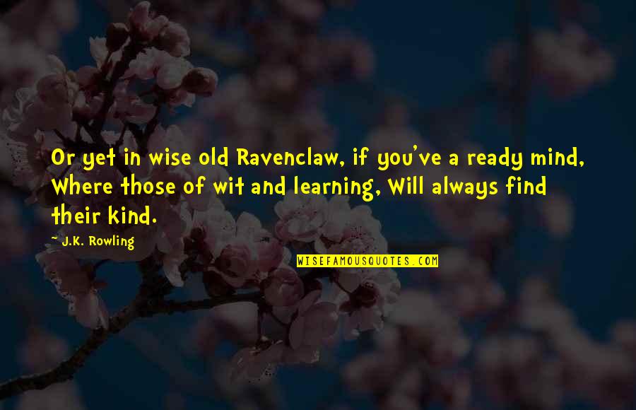 Always Ready Quotes By J.K. Rowling: Or yet in wise old Ravenclaw, if you've