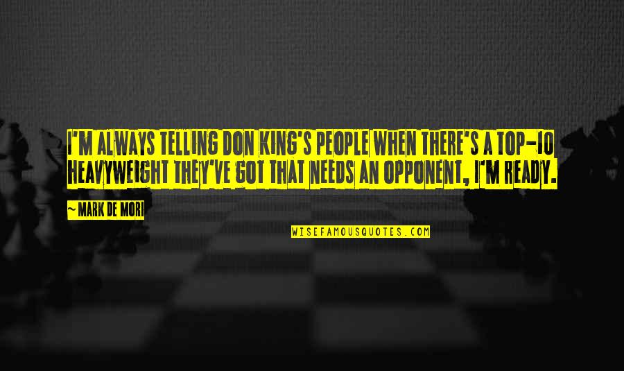 Always Ready Quotes By Mark De Mori: I'm always telling Don King's people when there's