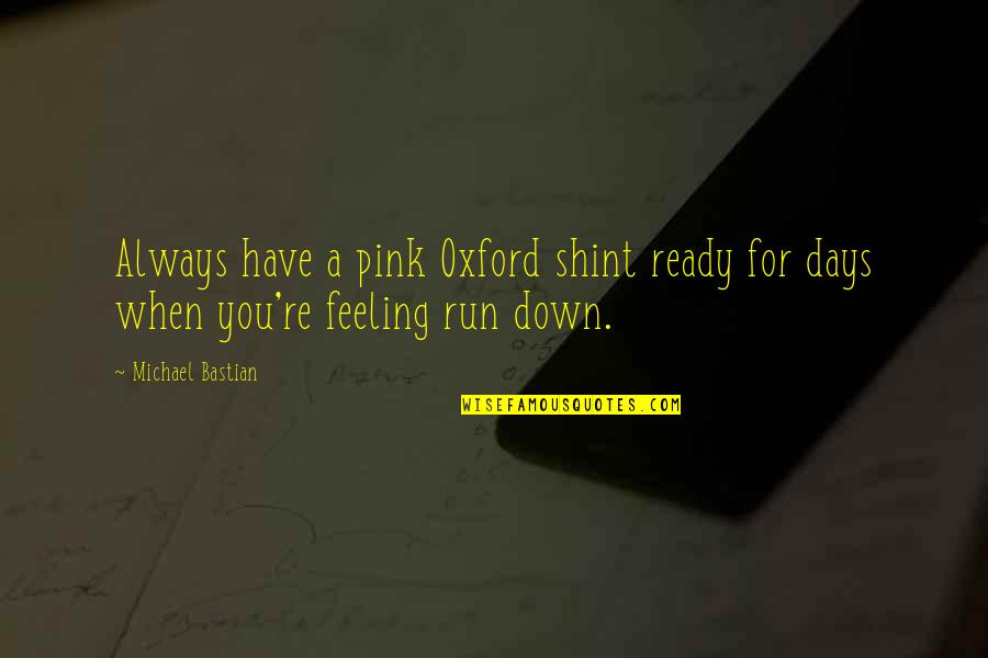 Always Ready Quotes By Michael Bastian: Always have a pink Oxford shint ready for