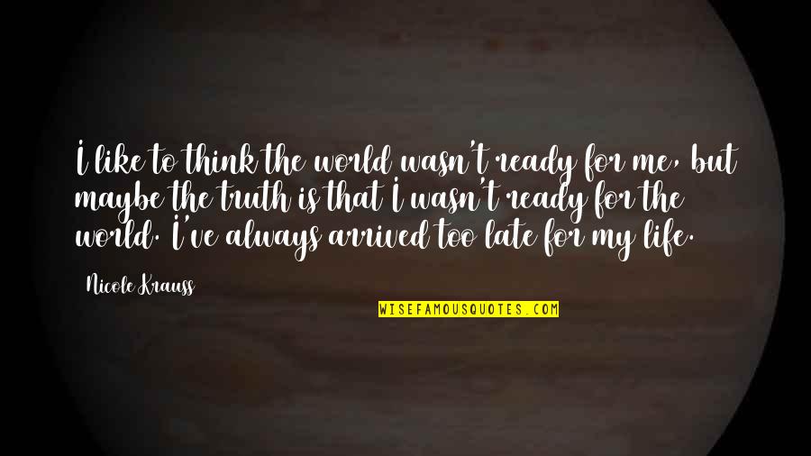 Always Ready Quotes By Nicole Krauss: I like to think the world wasn't ready