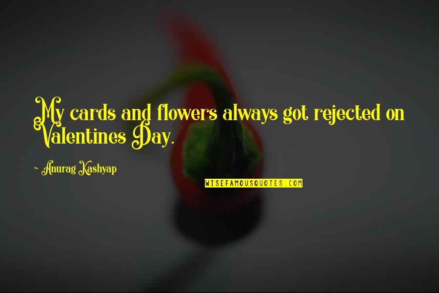 Always Rejected Quotes By Anurag Kashyap: My cards and flowers always got rejected on