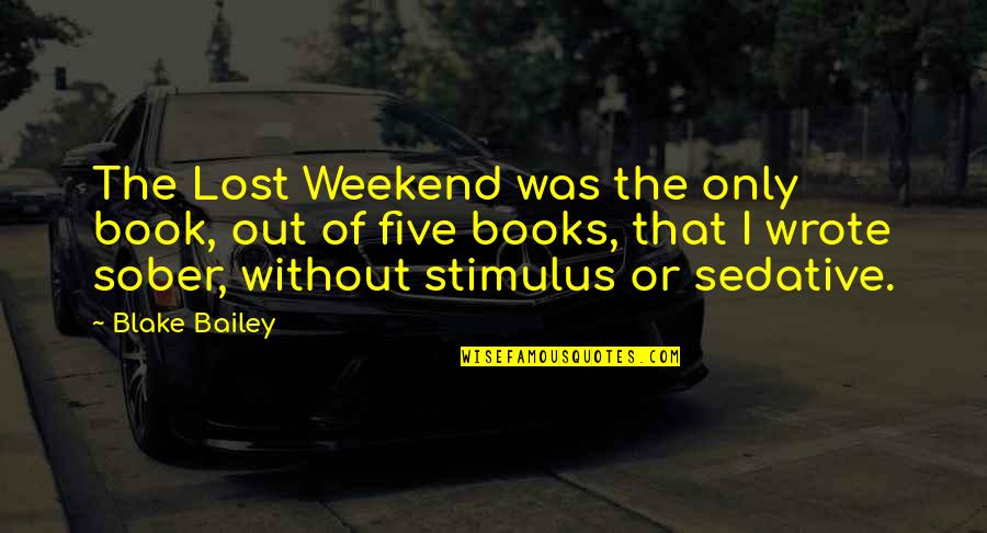 Always Remember 911 Quotes By Blake Bailey: The Lost Weekend was the only book, out