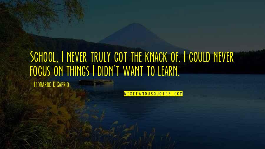 Always Remember 911 Quotes By Leonardo DiCaprio: School, I never truly got the knack of.