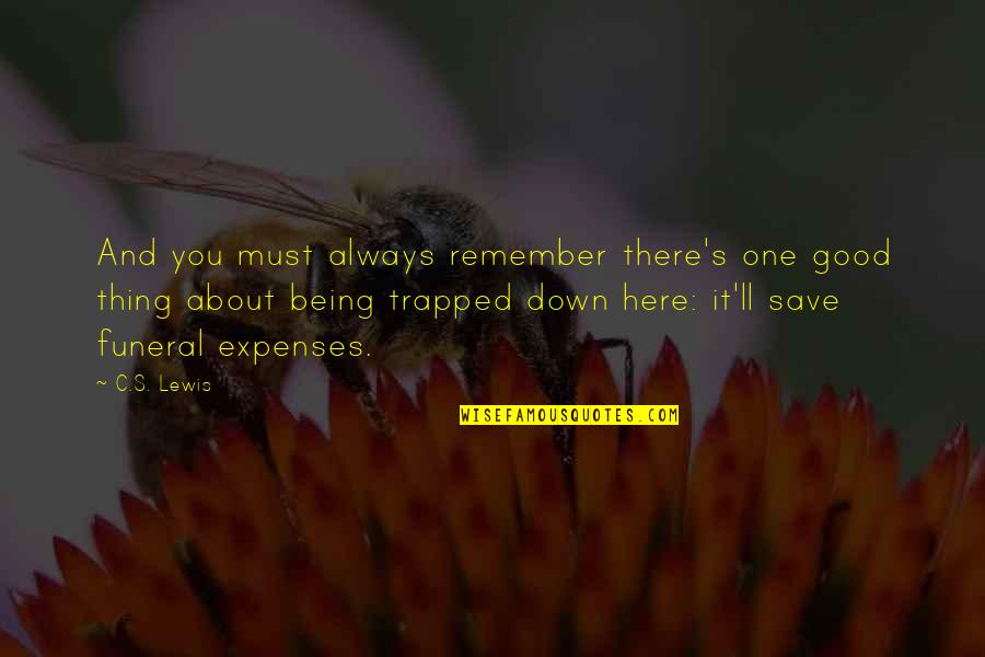 Always Remember I Here For You Quotes By C.S. Lewis: And you must always remember there's one good