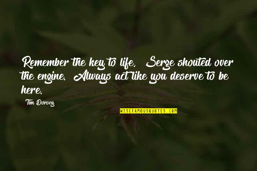 Always Remember I Here For You Quotes By Tim Dorsey: Remember the key to life," Serge shouted over