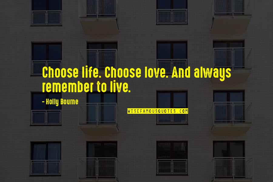Always Remember Love Quotes By Holly Bourne: Choose life. Choose love. And always remember to