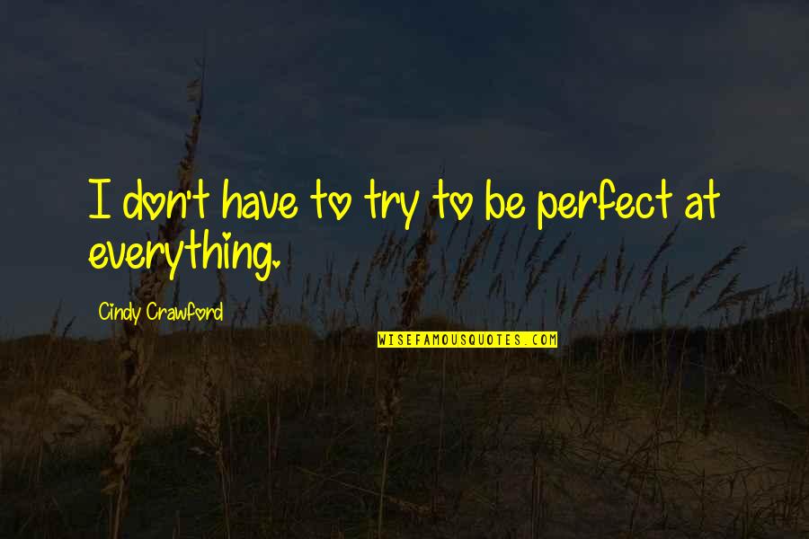 Always Remember Smile Quotes By Cindy Crawford: I don't have to try to be perfect