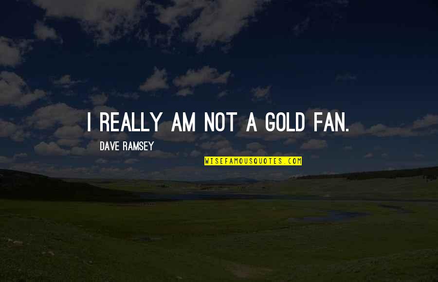 Always Remember Smile Quotes By Dave Ramsey: I really am not a gold fan.