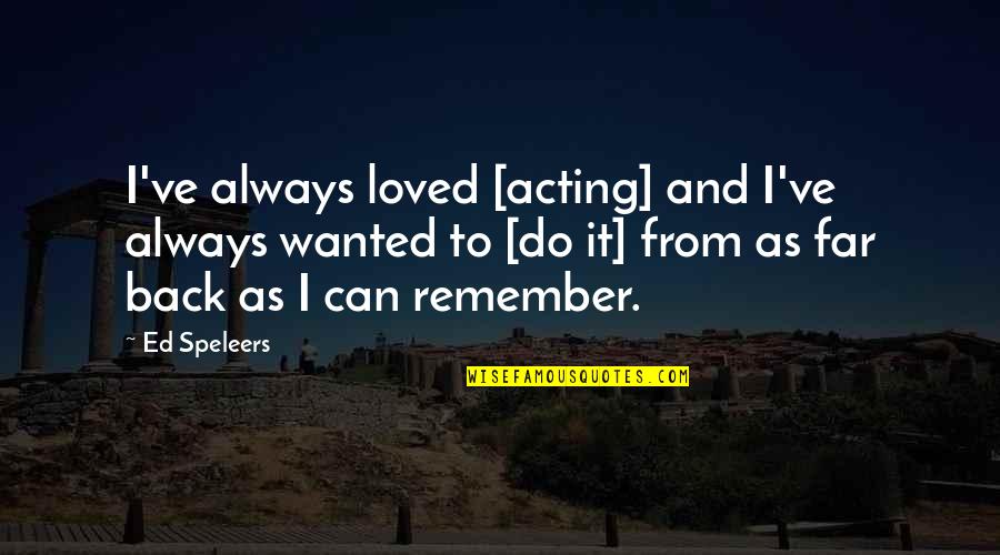 Always Remember That You Are Loved Quotes By Ed Speleers: I've always loved [acting] and I've always wanted
