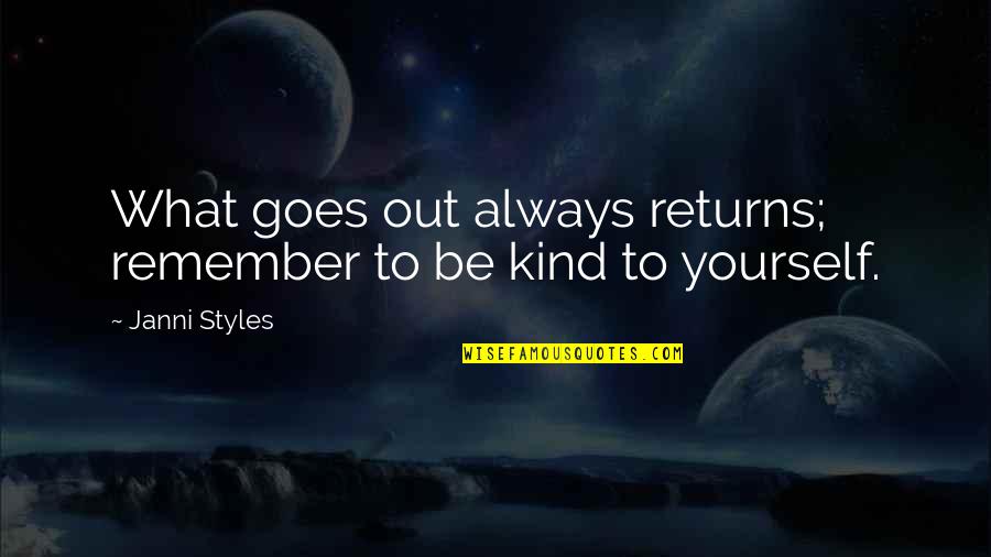 Always Remember To Love Quotes By Janni Styles: What goes out always returns; remember to be