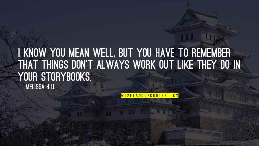 Always Remember To Love Quotes By Melissa Hill: I know you mean well, but you have Always Remember To Love Quotes By Melissa Hill: I know you mean well, but you have