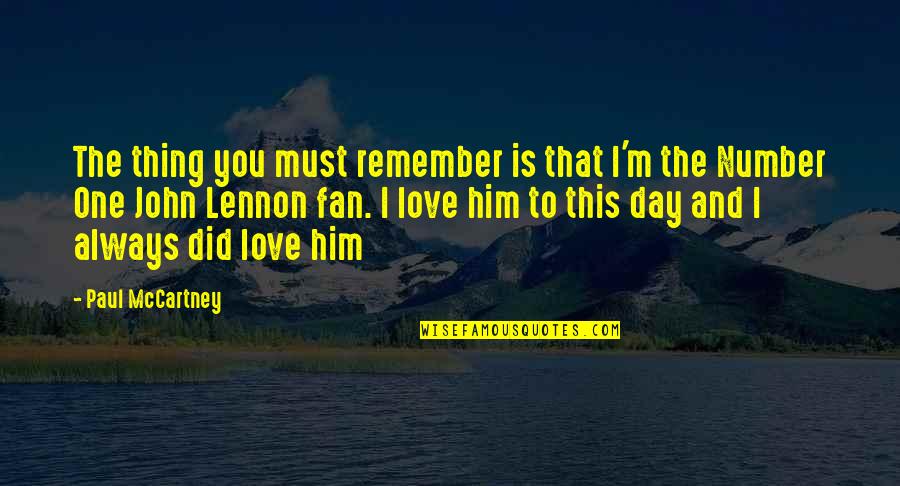 Always Remember To Love Quotes By Paul McCartney: The thing you must remember is that I'm Always Remember To Love Quotes By Paul McCartney: The thing you must remember is that I'm