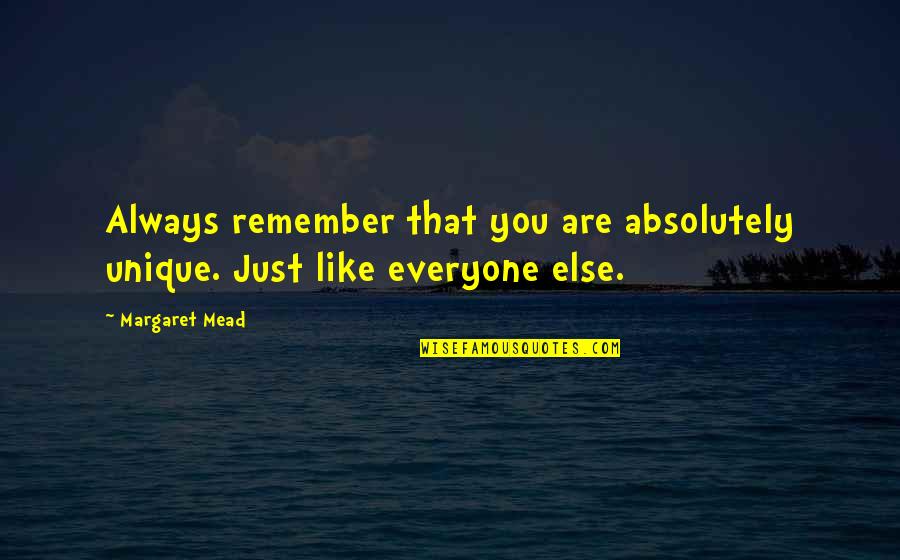 Always Remember U Quotes By Margaret Mead: Always remember that you are absolutely unique. Just