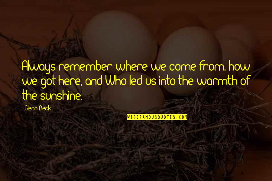 Always Remember Who Was There For You Quotes By Glenn Beck: Always remember where we come from, how we