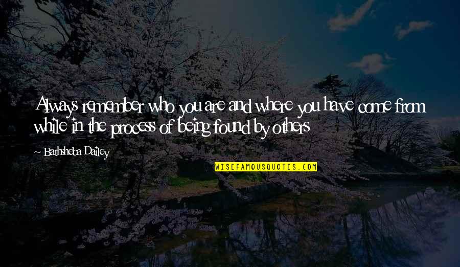 Always Remember Who You Are Quotes By Bathsheba Dailey: Always remember who you are and where you Always Remember Who You Are Quotes By Bathsheba Dailey: Always remember who you are and where you