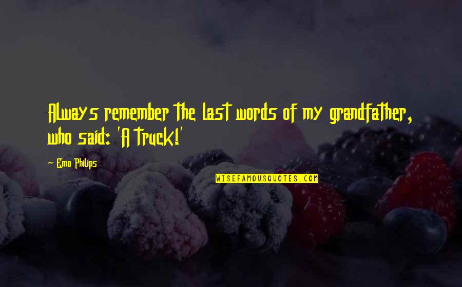 Always Remember Who You Are Quotes By Emo Philips: Always remember the last words of my grandfather,