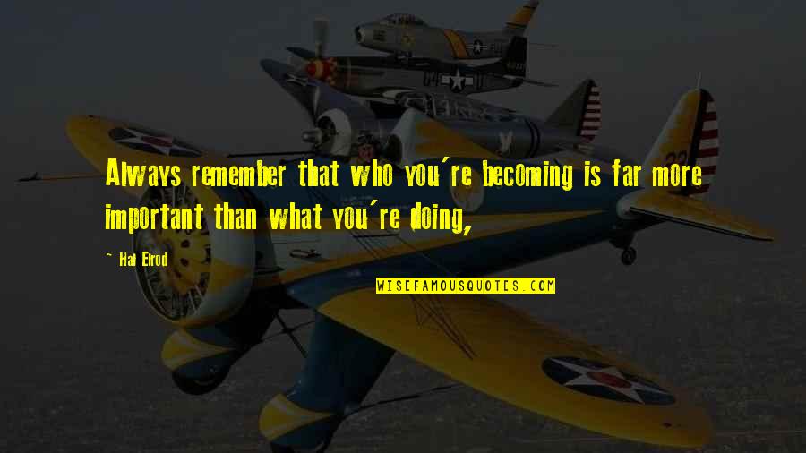 Always Remember Who You Are Quotes By Hal Elrod: Always remember that who you're becoming is far