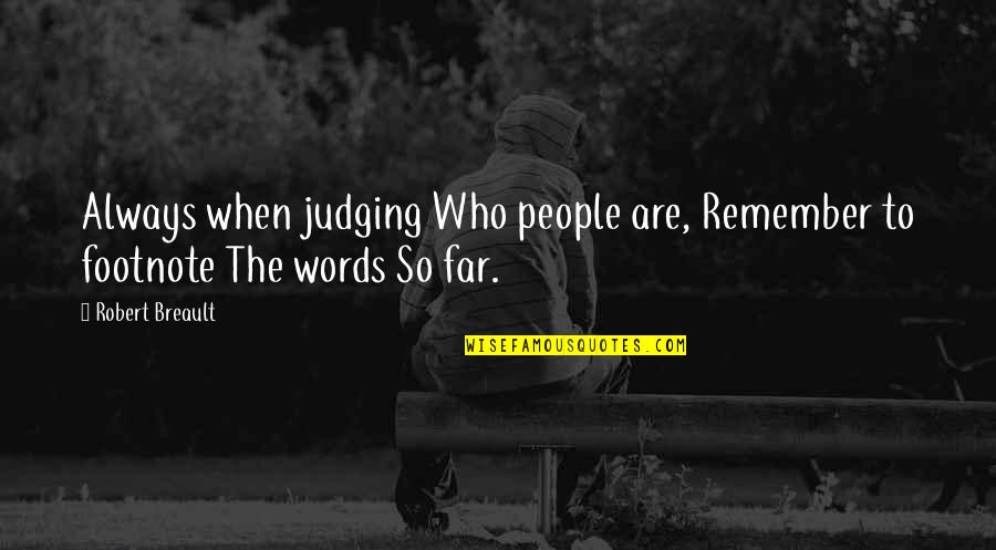 Always Remember Who You Are Quotes By Robert Breault: Always when judging Who people are, Remember to