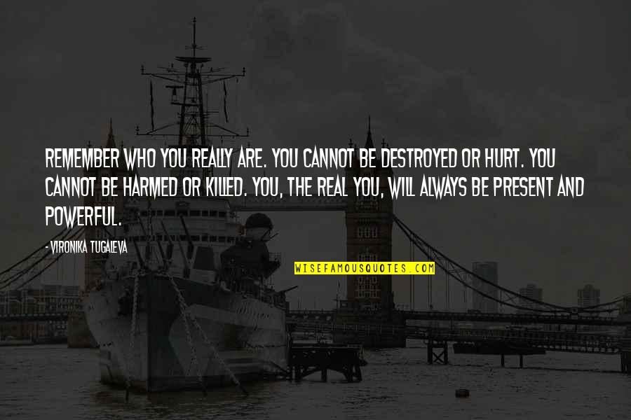 Always Remember Who You Are Quotes By Vironika Tugaleva: Remember who you really are. You cannot be Always Remember Who You Are Quotes By Vironika Tugaleva: Remember who you really are. You cannot be