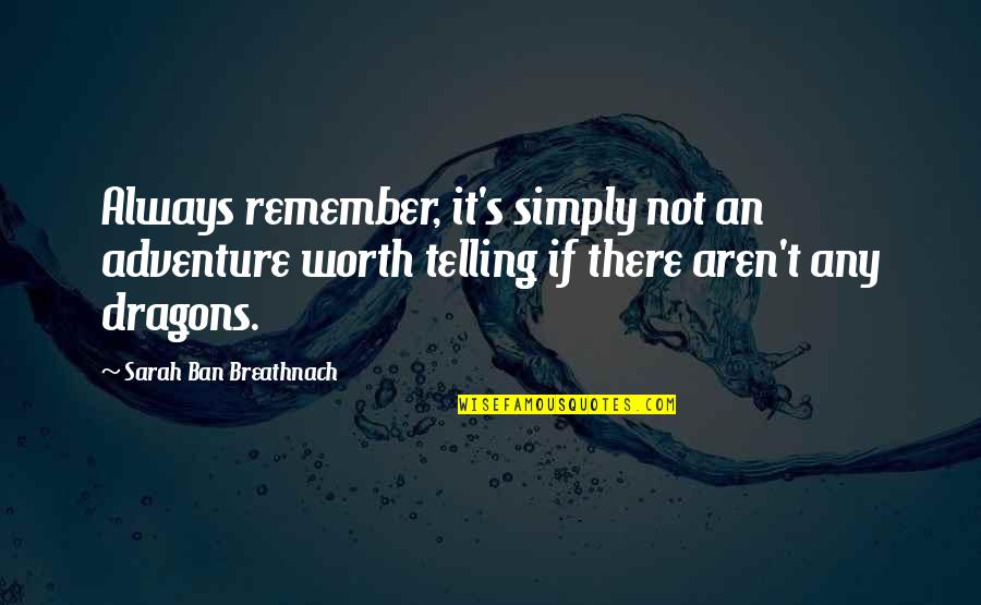 Always Remember Your Worth Quotes By Sarah Ban Breathnach: Always remember, it's simply not an adventure worth