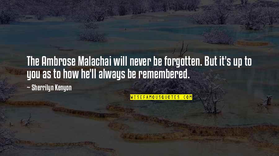Always Remembered Never Forgotten Quotes By Sherrilyn Kenyon: The Ambrose Malachai will never be forgotten. But