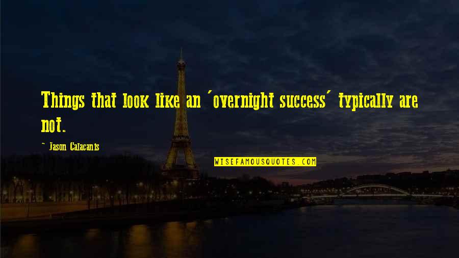 Always Repay Favors Quotes By Jason Calacanis: Things that look like an 'overnight success' typically