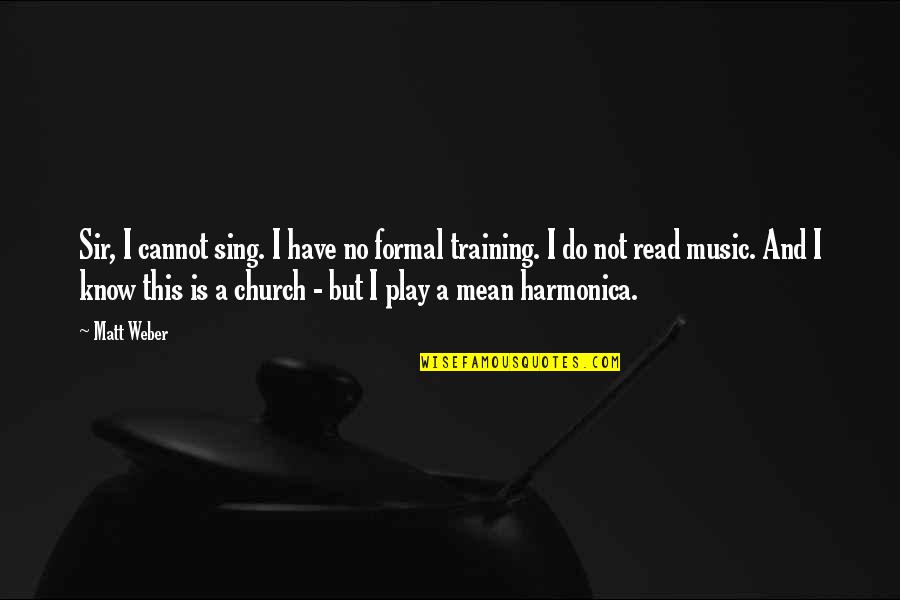 Always Running Chapter 2 Quotes By Matt Weber: Sir, I cannot sing. I have no formal Always Running Chapter 2 Quotes By Matt Weber: Sir, I cannot sing. I have no formal