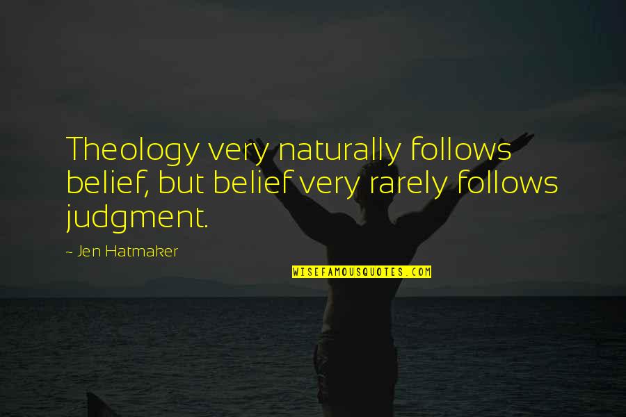 Always Running La Vida Loca Quotes By Jen Hatmaker: Theology very naturally follows belief, but belief very