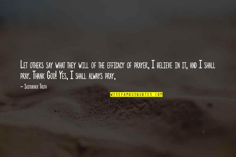 Always Say A Prayer Quotes By Sojourner Truth: Let others say what they will of the Always Say A Prayer Quotes By Sojourner Truth: Let others say what they will of the