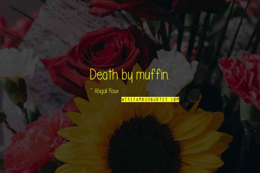 Always Say What You Feel Quotes By Abigail Roux: Death by muffin.