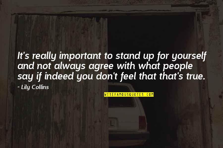 Always Say What You Feel Quotes By Lily Collins: It's really important to stand up for yourself