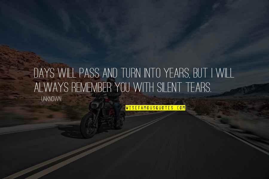 Always Saying Goodbye Quotes By Unknown: Days will pass and turn into years, but
