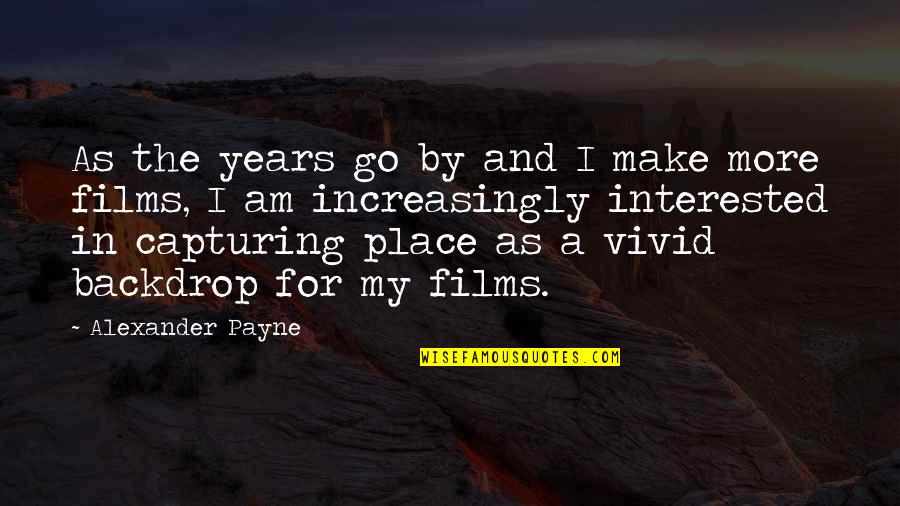 Always Saying Sorry Quotes By Alexander Payne: As the years go by and I make