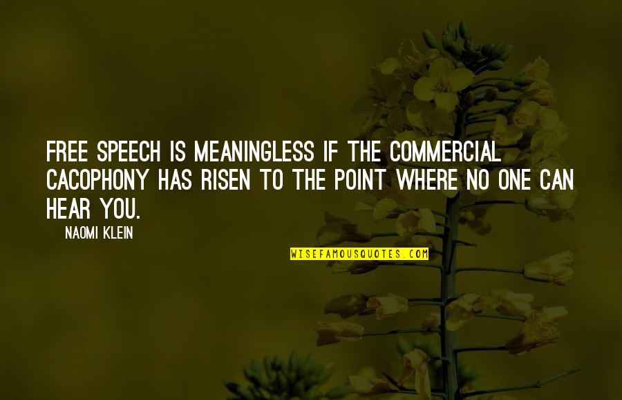 Always Saying Sorry Quotes By Naomi Klein: Free speech is meaningless if the commercial cacophony