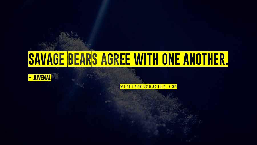 Always Saying The Wrong Things Quotes By Juvenal: Savage bears agree with one another.