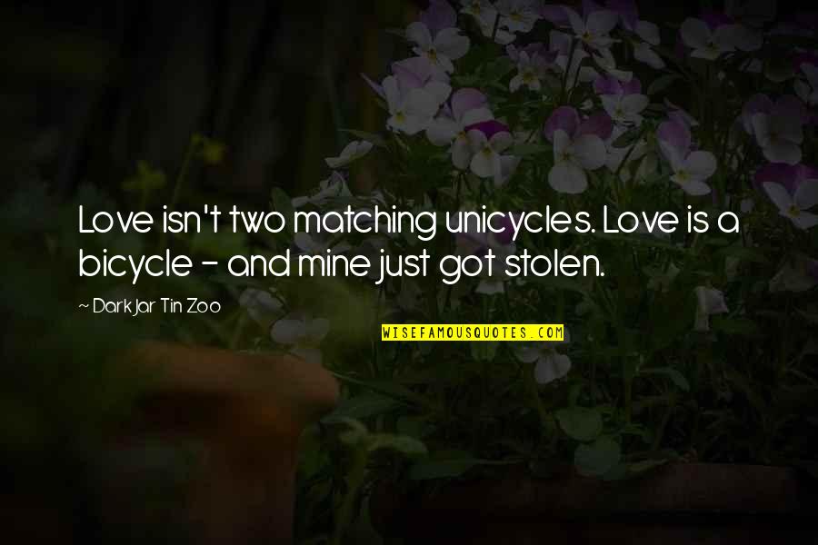 Always Screw Up Quotes By Dark Jar Tin Zoo: Love isn't two matching unicycles. Love is a