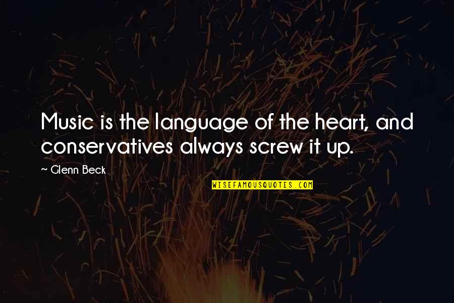 Always Screw Up Quotes By Glenn Beck: Music is the language of the heart, and