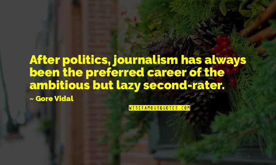Always Second Quotes By Gore Vidal: After politics, journalism has always been the preferred Always Second Quotes By Gore Vidal: After politics, journalism has always been the preferred