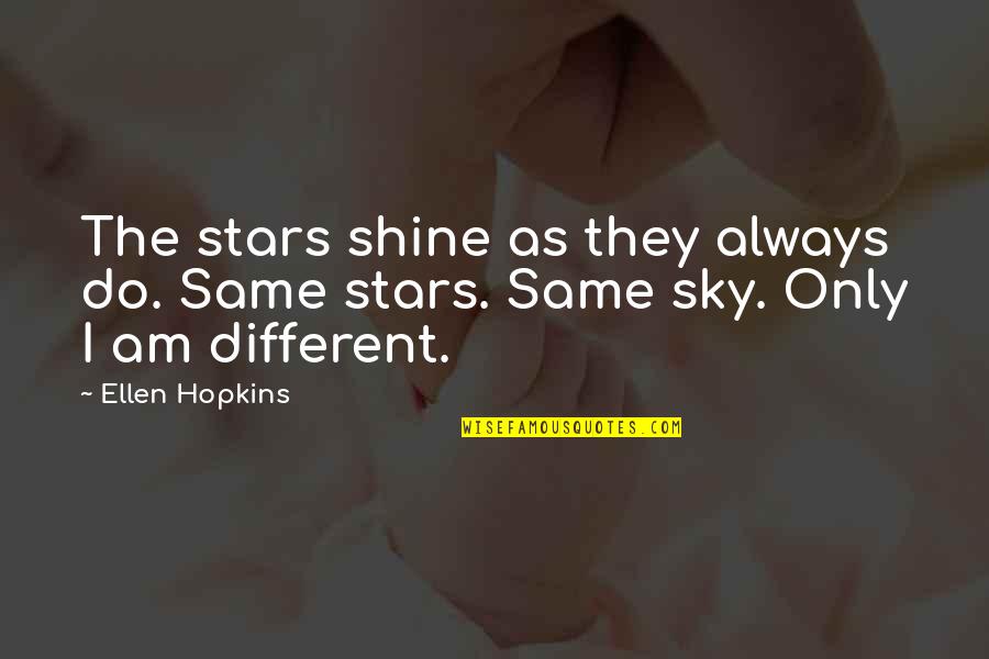 Always Shine Quotes By Ellen Hopkins: The stars shine as they always do. Same