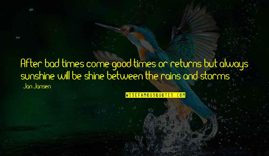 Always Shine Quotes By Jan Jansen: After bad times come good times or returns