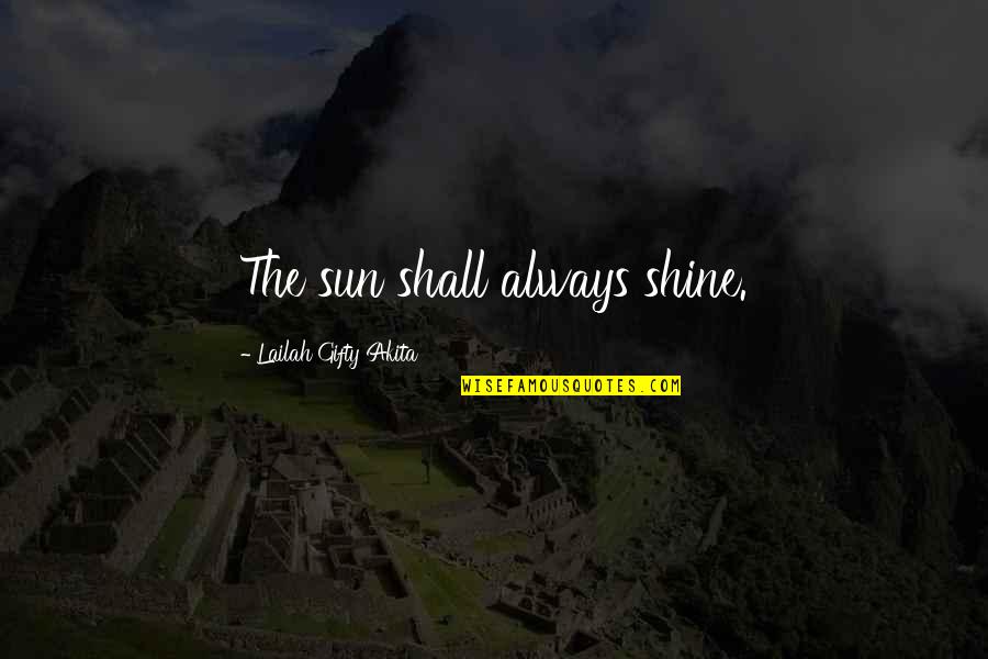 Always Shine Quotes By Lailah Gifty Akita: The sun shall always shine.