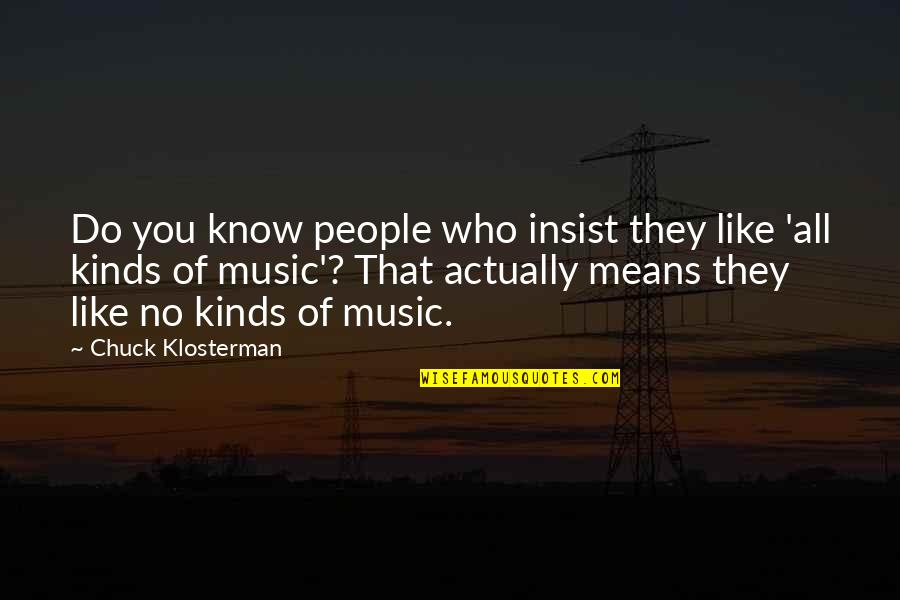 Always Show Love Quotes By Chuck Klosterman: Do you know people who insist they like