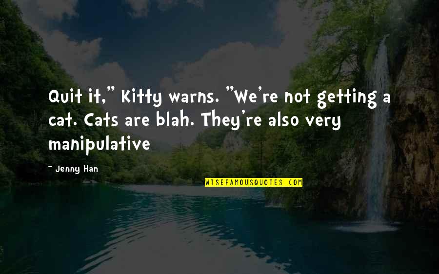 Always Show Love Quotes By Jenny Han: Quit it," Kitty warns. "We're not getting a