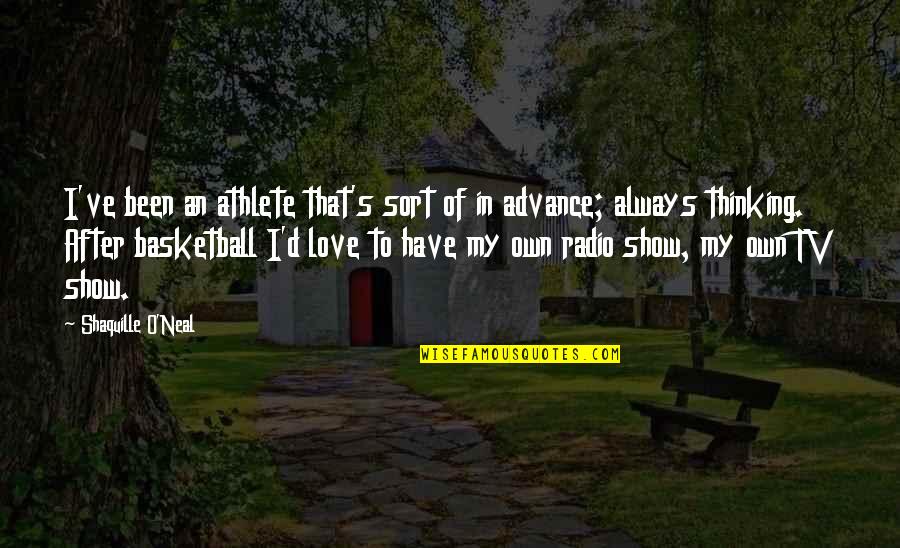 Always Show Love Quotes By Shaquille O'Neal: I've been an athlete that's sort of in